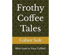 Frothy Coffee Tales: Who Lives in Your Coffee?