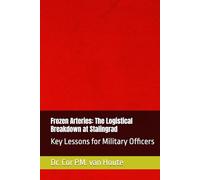 Frozen Arteries: The Logistical Breakdown at Stalingrad: Key Lessons for Military Officers (Military Science)