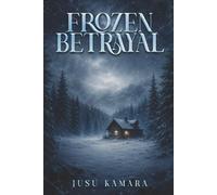 Frozen Betrayal: A Snowbound Tale of Love, Deceit, and Tragedy