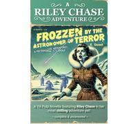 Frozen by the Astronomer of Terror: A Riley Chase Adventure (The Riley Chase Adventures)
