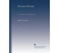 Frozen Chosin: U.S. Marines at the Changjin Reservoir