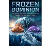 Frozen Dominion: Two Systems, One Planet, and the Long Shadow of a War That Was Never Declared