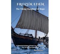 FROZEN EDEN. The Viking Slaughter of Hope.: A Historical Autopsy of Greed, Ice, and the 500-Year Lie of Norse Exploration. (Rex Hartley's Forensic History Autopsies)