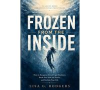 FROZEN FROM THE INSIDE: How to Recognize Dorsal Vagal Shutdown, Break Free from the Freeze, and Reclaim Your Life