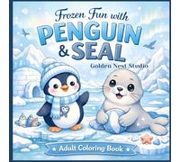 Frozen Fun with Penguin & Seal: A Relaxing Adult Coloring Book of Arctic Friends & Winter Wonders