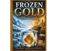 FROZEN GOLD: The Rise and Fall of Ice as a Priceless Commodity