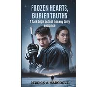 FROZEN HEARTS, BURIED TRUTHS: A dark high school hockey bully romance