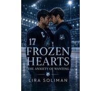 Frozen Hearts: The Anxiety of Wanting: An MM Hockey Romance of Anxiety, Desire, Healing, and Found Family (FROZEN HEARTS: ARCTIC WOLVES [A Complete MM Hockey Romance Series])