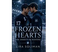 Frozen Hearts: The Anxiety of Wanting: An MM Hockey Romance of Anxiety, Desire, Healing, and Found Family (FROZEN HEARTS: ARCTIC WOLVES [A Complete MM Hockey Romance Series])
