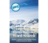 Frozen Horizons Word Search Vol.1: 55 Challenging Glacier, Iceberg & Arctic Wildlife Puzzles for Adults and Teens - Winter Brain Games & Nature Exploration