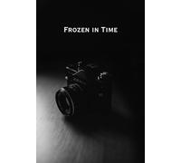 Frozen In Time: A Reflective Journal for Memories, Moments, and Mindful Living