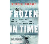 Frozen in Time: An Epic Story of Survival and a Modern Quest for Lost Heroes of World War II (P.S.)