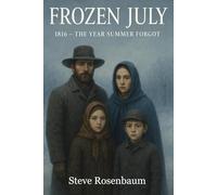 Frozen July 1816, The Year Summer Forgot (Forgotten Voices of American History)