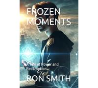 FROZEN MOMENTS: A Tale of Power and Redemption