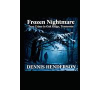 Frozen Nightmare: True Crime in Oak Ridge, Tennessee