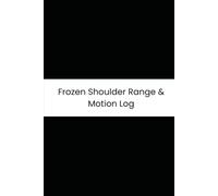 Frozen Shoulder Range & Motion Log: Six-Month Daily Tracker for Stiffness, Arm Lifting, PT Stretching, and Sleep Pain