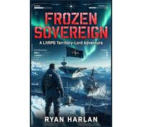FROZEN SOVEREIGN : A LitRPG Territory-Lord Adventure: Book 1 of the Antarctic Dominion (Antarctic Dominion : A LitRPG Military Sci-Fi Space Opera Trilogy)
