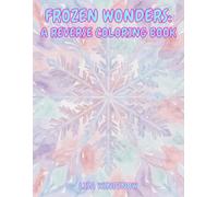 FROZEN WONDERS: A REVERSE COLORING BOOK