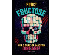 FRUC! Fructose: The Cause of Modern Disease