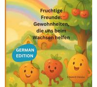 Fruchtige Freunde Gewohnheiten, die uns beim Wachsen helfen: Eine süße Geschichte über gesunde Gewohnheiten für Kinder