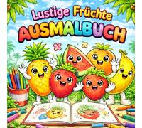 Früchte Ausmalbuch - Fruit coloring book - für Kinder ab 4 Jahren: Niedliche Früchte und Gemüse zum Ausmalen - Lustige Comic-Motive für Mädchen und Jungen