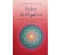 Früher, als ich groß war. Reinkarnationserinnerungen von Kindern