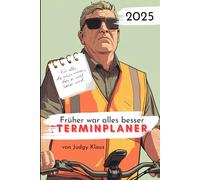 Früher war alles besser Terminplaner 2025: Für alle, die schon wissen, dass es nicht besser wird.