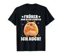 Früher War Alles leichter Ich auch dick Katze Lustig Spruch Camiseta