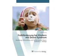 Frühförderung bei Kindern mit Down-Syndrom: Enstehung, Entwicklung und Förderung von Down-Syndrom, 2. Auflage
