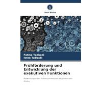 Frühförderung und Entwicklung der exekutiven Funktionen: Auswirkungen des frühen Lernens auf das Gehirn des Kindes