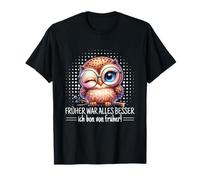 "Frühher War Alles Besser Ich Bin Von früher Alte Eule Spruch Camiseta
