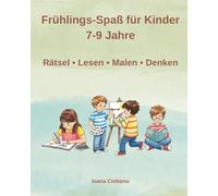 Frühling Aktivitätsbuch für Kinder von 7-9 Jahren: Rätsel, Spiele, Lesen, Rechnen & Malen rund um den Frühling