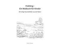 Frühling - Ein Malbuch für Kinder: - 24 ruhige Ausmalbilder aus der Natur -