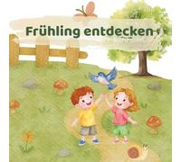 Frühling entdecken: Mal- und Beschäftigungsbuch für Kinder von 3-6 Jahren - Rätsel, Spiele & kreative Frühlingsideen