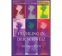 Frühling in der Schweiz (Ricarda Huch Gesammelte Werke)