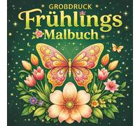 Frühlings- Großdruck Frühlings Malbuch : 50 einfache, leichte, große und entspannende Frühlingsmotive - für erwachsene frühling