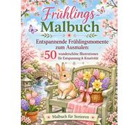 Frühlings-Malbuch: Entspannende Frühlingsmomente zum Ausmalen: 50 wunderschöne Illustrationen für Entspannung & Kreativität (Gemütliche Jahreszeiten: Verzaubernde Rückzugsorte)