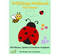 Frühlings-Malbuch für Kinder: Mit Rätseln, Spielen & kreativen Aufgaben Für Kinder von 3-6 Jahren