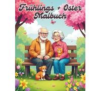 Frühlings Malbuch mit 50 Frühlings- und Ostermotiven für Erwachsene und Senioren | verschiedene Schwierigkeitsgrade: Entspannende Motive wie Blumen, ... Tiere, Landschaften und frühlingshafte Szenen