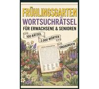 Frühlingsgarten Wortsuchrätsel für Erwachsene und Senioren: Das große Garten-Rätselbuch | 100 Rätsel in großer Schrift mit 2.000 Wörtern rund um Frühlingsblüten, Natur & Gartenfreude