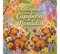 Frühlingshafte Capybara Mandalas - Mandala-Malbuch mit Tieren und Blumen: Frühlingsmotive und Tiermandalas für Selfcare und Entspannung