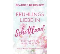 Frühlingsliebe in Schottland: Flirt mit dem Insel-Playboy (Fernweh nach Schottland)
