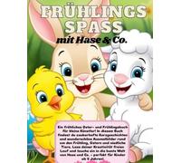 Frühlingsspaß mit Hase & Co: Ein fröhliches Oster- und Frühlingsbuch für kleine Künstler! In diesem Buch findest Du zauberhafte Kurzgeschichten und ... Ostern und niedliche Tiere. Ab 6 Jahre!