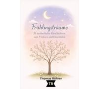 Frühlingsträume - Gute-Nacht-Geschichten für Kinder ab 3 Jahren: 20 liebevolle Vorlesegeschichten voller Magie, Natur und Herz (Jahreszeiten-Träume)