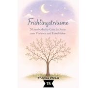 Frühlingsträume - Gute-Nacht-Geschichten für Kinder ab 3 Jahren: 20 liebevolle Vorlesegeschichten voller Magie, Natur und Herz