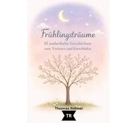 Frühlingsträume - Gute-Nacht-Geschichten für Kinder ab 3 Jahren: 20 liebevolle Vorlesegeschichten voller Magie, Natur und Herz (Jahreszeiten-Träume)