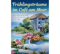 Frühlingsträume im Café am Meer: Wenn neues Leben blüht, findet auch das Herz seinen Weg