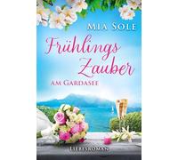 Frühlingszauber am Gardasee: Urlaubsromane mit Herz Band 8