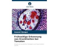 Frühzeitige Erkennung von Krankheiten bei Tomaten: Einsatz von künstlicher Intelligenz und maschinellem Lernen