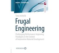 Frugal Engineering: Challenging Performance-Improving Paradigms in the Context of Automotive Material Development: 176 (AutoUni - Schriftenreihe)